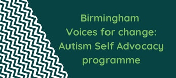 Birmingham Voices for change: Autism Self Advocacy programme